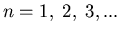 $n=1,\; 2,\; 3, ...$