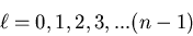 \begin{displaymath}\ell=0,1,2,3, ... (n-1)
\end{displaymath}