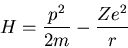 \begin{displaymath}H=\frac{p^2}{2m}-\frac{Ze^2}{r}
\end{displaymath}