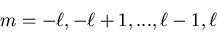 \begin{displaymath}m=-\ell, -\ell+1, ..., \ell-1, \ell
\end{displaymath}