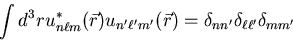 \begin{displaymath}\int d^{3}r u_{n\ell m}^{*}(\vec{r})
u_{n^{\prime}\ell^{\prim...
...{n n^{\prime}}\delta_{\ell \ell^{\prime}}\delta_{m m^{\prime}}
\end{displaymath}