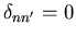 $\delta_{n n^{\prime}}=0$