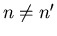 $n\neq n^{\prime}$