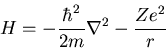 \begin{displaymath}H=-\frac{\hbar^2}{2m}\nabla^2 - \frac{Ze^2}{r}
\end{displaymath}