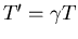 $T^{\prime}=\gamma T$
