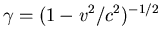 $\gamma=(1-v^2/c^2)^{-1/2}$