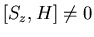 $[S_z,H]\neq 0$
