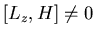 $[L_z, H]\neq 0$