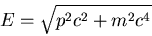 \begin{displaymath}E=\sqrt{p^2 c^2 +m^2 c^4}
\end{displaymath}