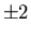 $\pm 2$