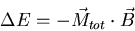 \begin{displaymath}\Delta E=-\vec{M}_{tot}\cdot \vec{B}
\end{displaymath}