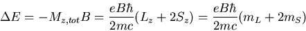 \begin{displaymath}\Delta E=-M_{z,tot}B=\frac{eB\hbar}{2mc}(L_z+2S_z)=\frac{eB\hbar}{2mc}
(m_L+2m_S)
\end{displaymath}
