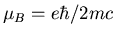 $\mu_B=e\hbar/2mc$