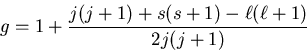 \begin{displaymath}g=1+\frac{j(j+1)+s(s+1)-\ell(\ell+1)}{2j(j+1)}
\end{displaymath}