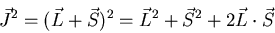 \begin{displaymath}\vec{J}^2=(\vec{L}+\vec{S})^2=\vec{L}^2+\vec{S}^2+2\vec{L}\cdot\vec{S}
\end{displaymath}