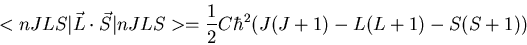 \begin{displaymath}<nJLS\vert\vec{L}\cdot\vec{S}\vert nJLS>=\frac{1}{2}C\hbar^2(J(J+1)-L(L+1)-S(S+1))
\end{displaymath}