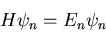\begin{displaymath}H\psi_n=E_n\psi_n
\end{displaymath}