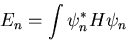 \begin{displaymath}E_n=\int\psi_{n}^{*}H\psi_n
\end{displaymath}