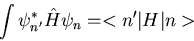 \begin{displaymath}\int\psi_{n^{\prime}}^{*}\hat{H}\psi_n=<n^{\prime}\vert H\vert n>
\end{displaymath}