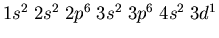 $1s^2\;2s^2\;2p^6\;3s^2\;3p^6\;4s^2\;3d^1$