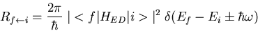 \begin{displaymath}R_{f\leftarrow i}=\frac{2\pi}{\hbar}\;\vert<f\vert H_{ED}\vert i>\vert^2 \;
\delta(E_f-E_i\pm \hbar
\omega)
\end{displaymath}