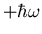 $+\hbar\omega$