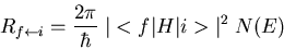 \begin{displaymath}R_{f\leftarrow i}=\frac{2\pi}{\hbar}\;\vert<f\vert H\vert i>\vert^2 \; N(E)
\end{displaymath}