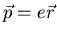 $\vec{p}=e\vec{r}$