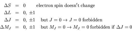 \begin{eqnarray*}\Delta S&=&0 \;\;\;\;\;\;\;\; {\rm electron}\;{\rm spin}\;
{\rm...
...J=0\rightarrow M_J=0
\;{\rm forbidden}\;{\rm if}\; \Delta J=0\\
\end{eqnarray*}