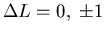 $\Delta L=0,\;\pm 1$