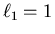 $\ell_1=1$