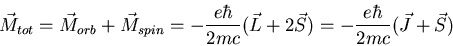 \begin{displaymath}\vec{M}_{tot}=\vec{M}_{orb}+\vec{M}_{spin}=-\frac{e\hbar}{2mc}
(\vec{L}+2\vec{S})=-\frac{e\hbar}{2mc}(\vec{J}+\vec{S})
\end{displaymath}