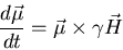 \begin{displaymath}\frac{d\vec{\mu}}{dt}=\vec{\mu}\times\gamma\vec{H}
\end{displaymath}