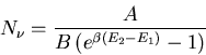 \begin{displaymath}N_{\nu}=\frac{A}{B\left(e^{\beta(E_2-E_1)}-1\right)}
\end{displaymath}
