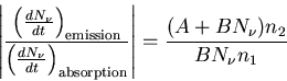 \begin{displaymath}\left\vert\frac{\left(\frac{dN_{\nu}}{dt}\right)_{\rm emissio...
...m absorption}}\right\vert
=\frac{(A+BN_{\nu})n_2}{BN_{\nu}n_1}
\end{displaymath}