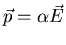 $\vec{p}=\alpha\vec{E}$