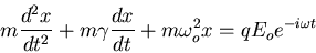 \begin{displaymath}m\frac{d^2x}{dt^2}+m\gamma\frac{dx}{dt}+m\omega_o^2 x=qE_o e^{-i\omega t}
\end{displaymath}