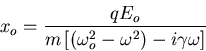\begin{displaymath}x_o=\frac{qE_o}{m\left[\left(\omega_o^2-\omega^2\right)-i\gamma\omega\right]}
\end{displaymath}