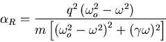 \begin{displaymath}\alpha_R=\frac{q^2\left(\omega_o^2-\omega^2\right)}
{m\left[\left(\omega_o^2-\omega^2\right)^2+(\gamma\omega)^2\right]}
\end{displaymath}
