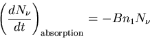\begin{displaymath}\left(\frac{dN_{\nu}}{dt}\right)_{\rm absorption}=-Bn_1N_{\nu}
\end{displaymath}