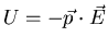 $U=-\vec{p}\cdot\vec{E}$