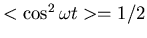 $<\cos^2\omega t>=1/2$