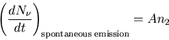 \begin{displaymath}\left(\frac{dN_{\nu}}{dt}\right)_{\rm spontaneous \;emission}=An_2
\end{displaymath}