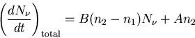 \begin{displaymath}\left(\frac{dN_{\nu}}{dt}\right)_{\rm total}=B(n_2-n_1)N_{\nu}+An_2
\end{displaymath}
