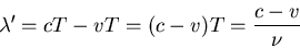 \begin{displaymath}\lambda^{\prime}=cT-vT=(c-v)T=\frac{c-v}{\nu}
\end{displaymath}