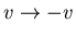 $v\rightarrow -v$