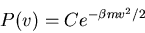 \begin{displaymath}P(v)=Ce^{-\beta mv^2/2}
\end{displaymath}
