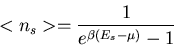 \begin{displaymath}<n_s>=\frac{1}{e^{\beta(E_{s}-\mu)}-1}
\end{displaymath}