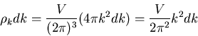 \begin{displaymath}\rho_{k}dk=\frac{V}{(2\pi)^{3}}(4\pi k^{2}dk)=\frac{V}{2\pi^{2}}k^{2}dk
\end{displaymath}