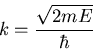 \begin{displaymath}k=\frac{\sqrt{2mE}}{\hbar}
\end{displaymath}